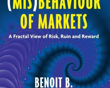 The (Mis)Behaviour of Markets: A Fractal View of Risk, Ruin and Reward by Benoit B. Mandelbrot Sale