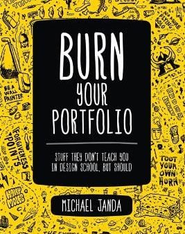 Burn Your Portfolio: Stuff they don t teach you in design school, but should Online Sale