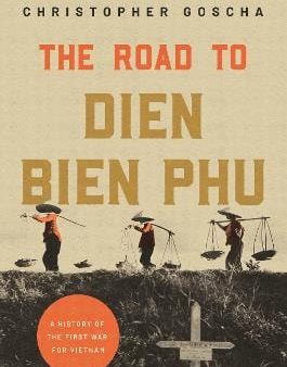 Christopher Goscha: The Road to Dien Bien Phu [2023] paperback Hot on Sale